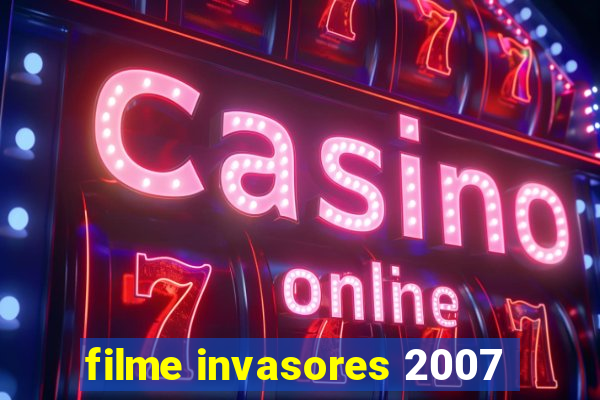 filme invasores 2007